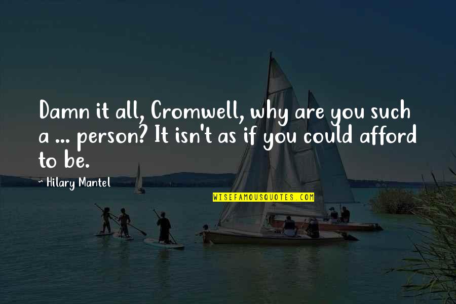 Mowglis Bear Quotes By Hilary Mantel: Damn it all, Cromwell, why are you such Mowglis Bear Quotes By Hilary Mantel: Damn it all, Cromwell, why are you such