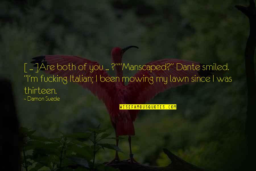 Mowing Lawn Quotes By Damon Suede: [ ... ]Are both of you ... ?""Manscaped?"