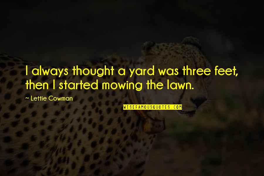 Mowing The Lawn Quotes By Lettie Cowman: I always thought a yard was three feet,