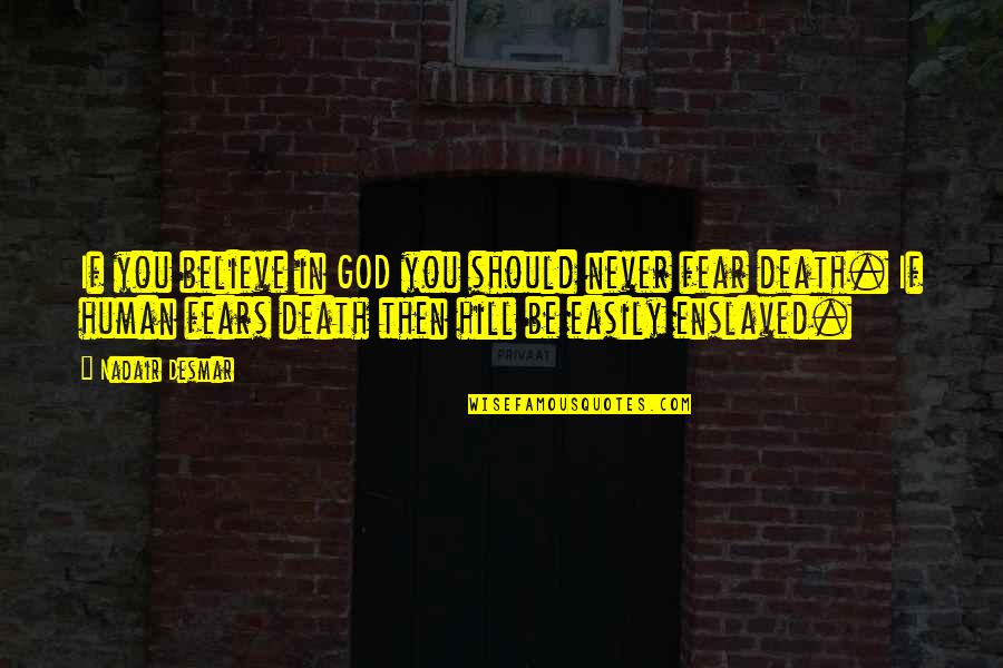 Mowins Grant Quotes By Nadair Desmar: If you believe in GOD you should never Mowins Grant Quotes By Nadair Desmar: If you believe in GOD you should never
