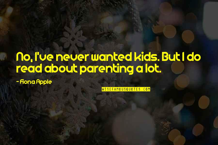 Mowsnowpros Quotes By Fiona Apple: No, I've never wanted kids. But I do