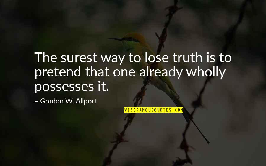Mowsnowpros Quotes By Gordon W. Allport: The surest way to lose truth is to Mowsnowpros Quotes By Gordon W. Allport: The surest way to lose truth is to