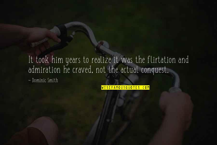 Moxie Inspirational Quotes By Dominic Smith: It took him years to realize it was