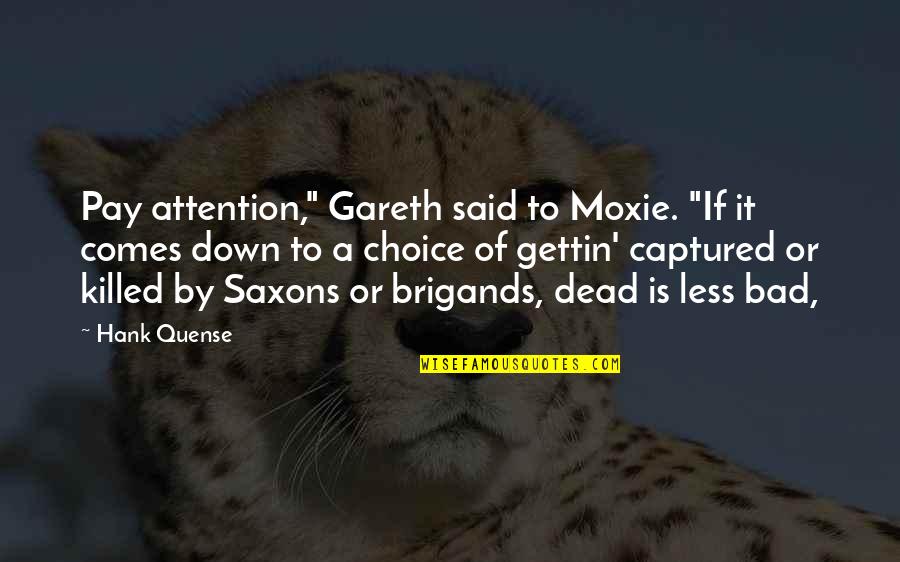 Moxie Quotes By Hank Quense: Pay attention," Gareth said to Moxie. "If it Moxie Quotes By Hank Quense: Pay attention," Gareth said to Moxie. "If it