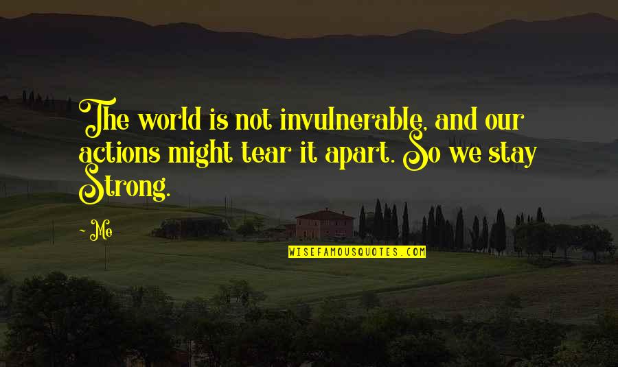 Moxie Quotes By Me: The world is not invulnerable, and our actions