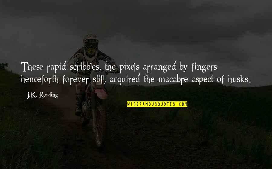 Moxons Beach Quotes By J.K. Rowling: These rapid scribbles, the pixels arranged by fingers Moxons Beach Quotes By J.K. Rowling: These rapid scribbles, the pixels arranged by fingers