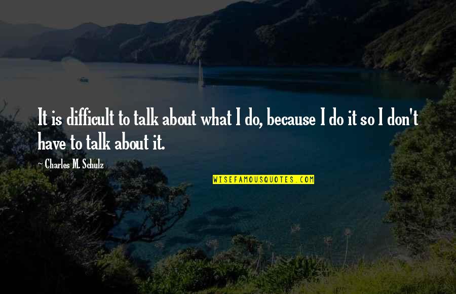 Moyai Quotes By Charles M. Schulz: It is difficult to talk about what I