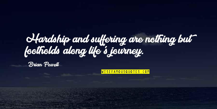 Moyen Quotes By Brian Powell: Hardship and suffering are nothing but footholds along