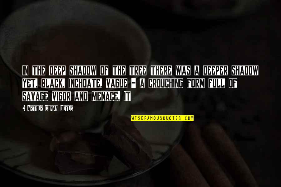 Moyennant Quotes By Arthur Conan Doyle: In the deep shadow of the tree there Moyennant Quotes By Arthur Conan Doyle: In the deep shadow of the tree there