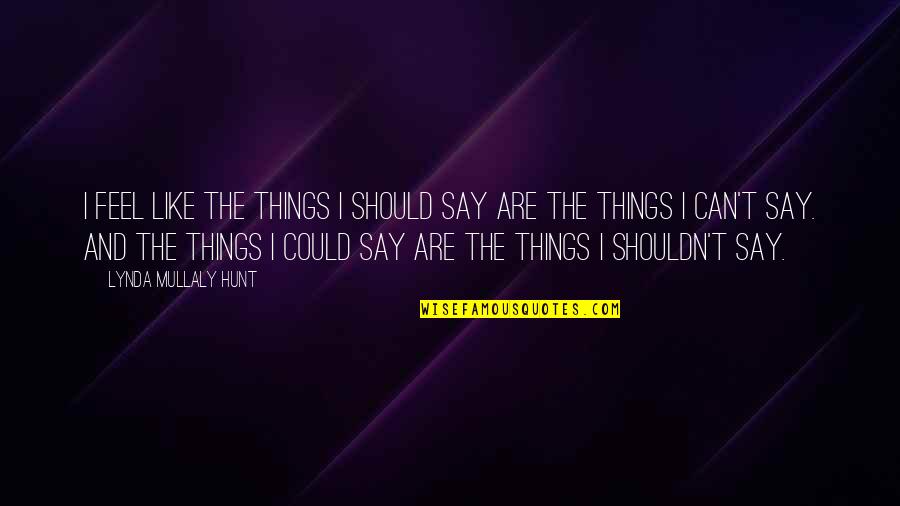 Moyennes Constructions Quotes By Lynda Mullaly Hunt: I feel like the things I should say Moyennes Constructions Quotes By Lynda Mullaly Hunt: I feel like the things I should say