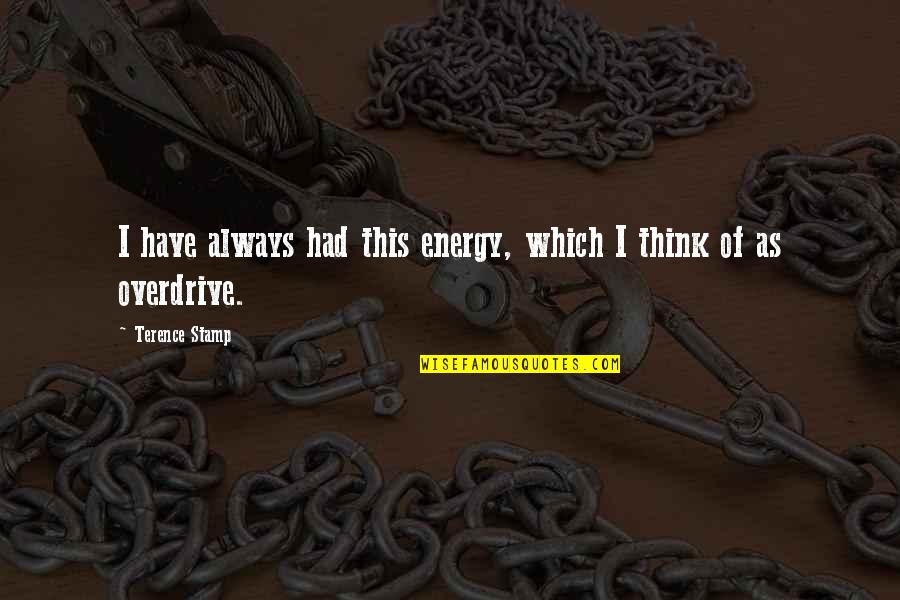 Moyennes In English Quotes By Terence Stamp: I have always had this energy, which I Moyennes In English Quotes By Terence Stamp: I have always had this energy, which I