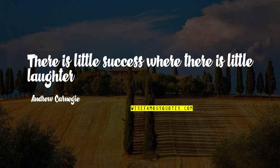 Moyennes Saints Quotes By Andrew Carnegie: There is little success where there is little