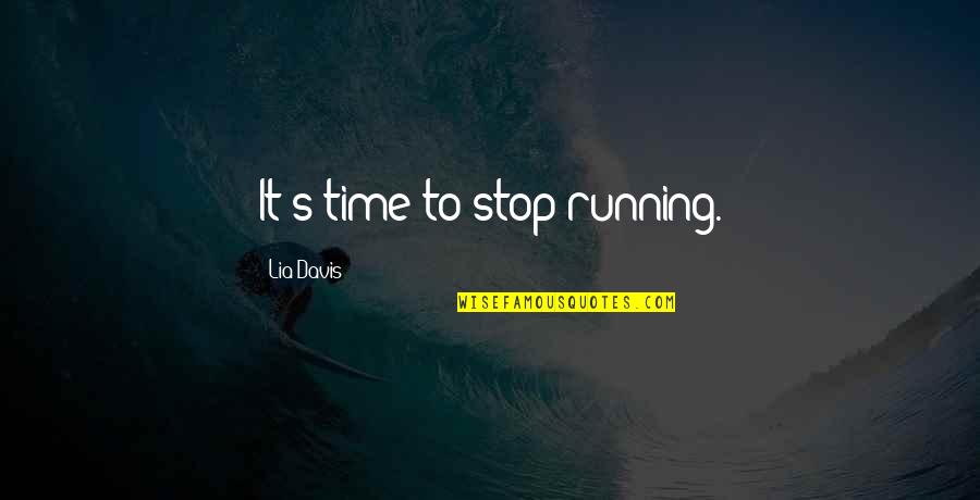Moyens De Transport Quotes By Lia Davis: It's time to stop running.