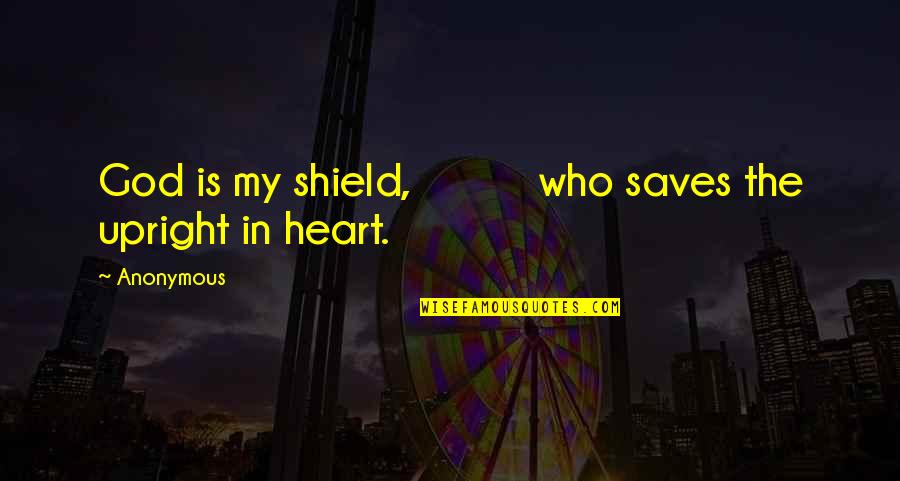 Moyer Fine Quotes By Anonymous: God is my shield, who saves the upright