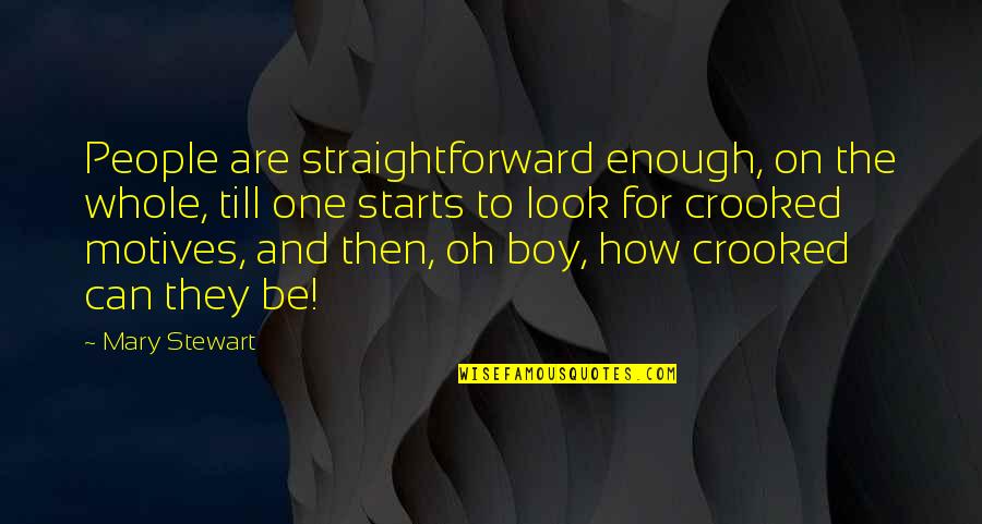 Moyersoen Aartselaar Quotes By Mary Stewart: People are straightforward enough, on the whole, till Moyersoen Aartselaar Quotes By Mary Stewart: People are straightforward enough, on the whole, till