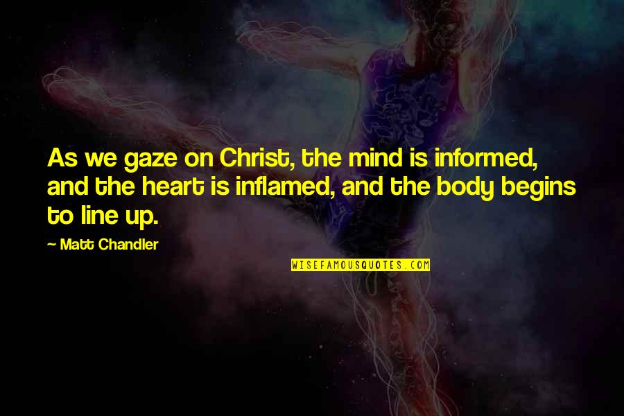 Moyersoen Aartselaar Quotes By Matt Chandler: As we gaze on Christ, the mind is Moyersoen Aartselaar Quotes By Matt Chandler: As we gaze on Christ, the mind is