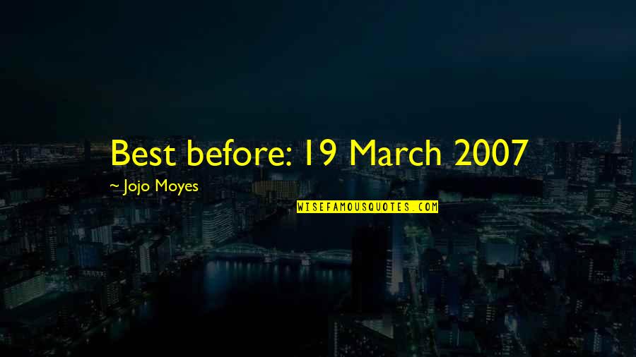Moyes Best Quotes By Jojo Moyes: Best before: 19 March 2007 Moyes Best Quotes By Jojo Moyes: Best before: 19 March 2007