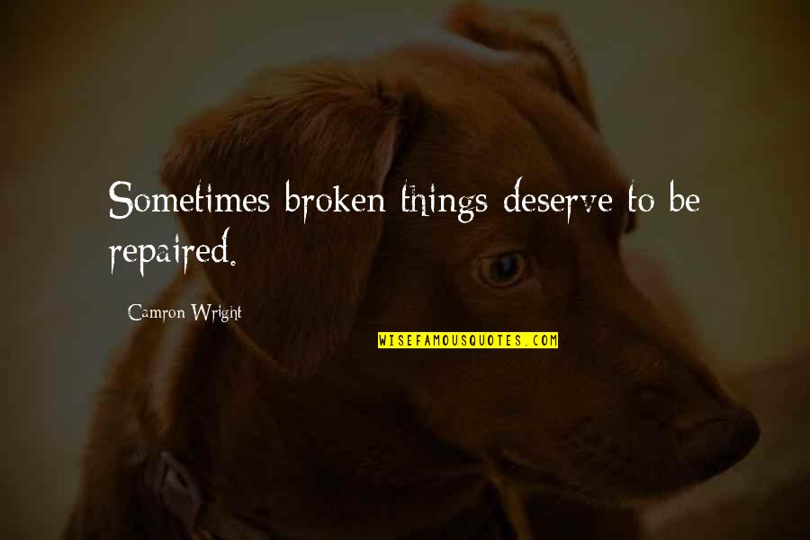 Moyes Funny Quotes By Camron Wright: Sometimes broken things deserve to be repaired.
