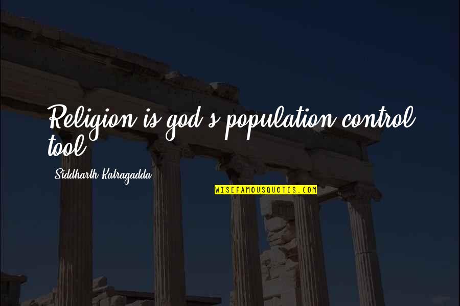 Moyes Worst Quotes By Siddharth Katragadda: Religion is god's population-control tool