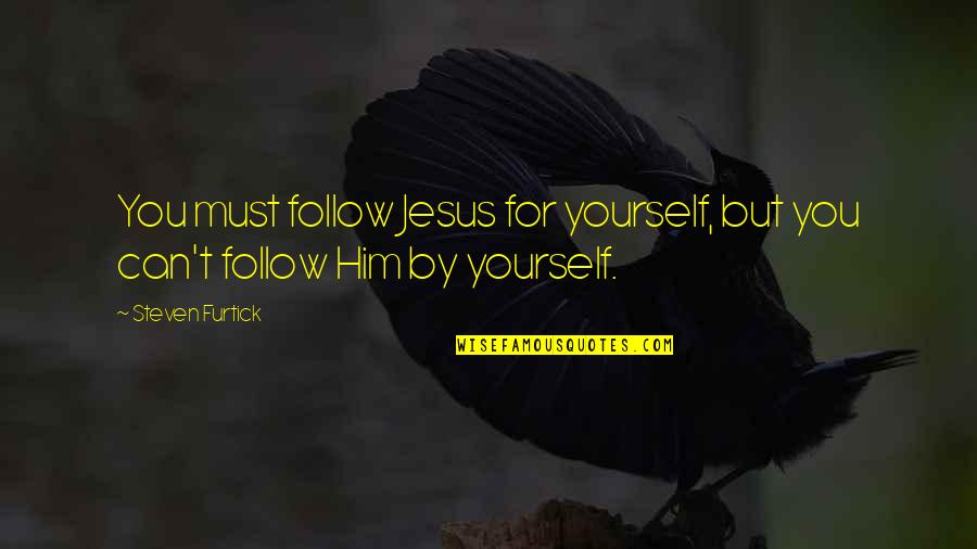 Moyes Worst Quotes By Steven Furtick: You must follow Jesus for yourself, but you