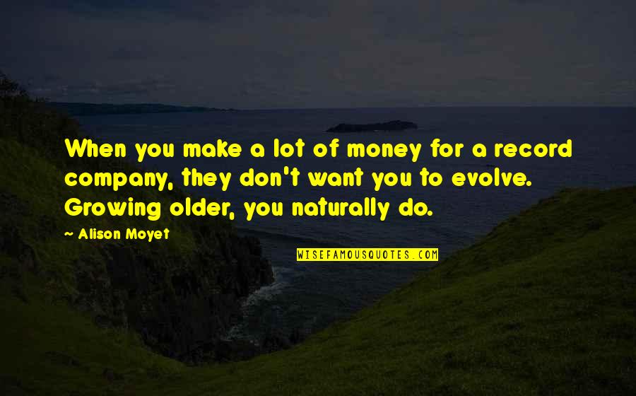 Moyet Quotes By Alison Moyet: When you make a lot of money for Moyet Quotes By Alison Moyet: When you make a lot of money for