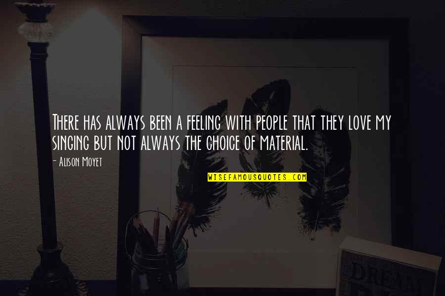 Moyet Quotes By Alison Moyet: There has always been a feeling with people Moyet Quotes By Alison Moyet: There has always been a feeling with people