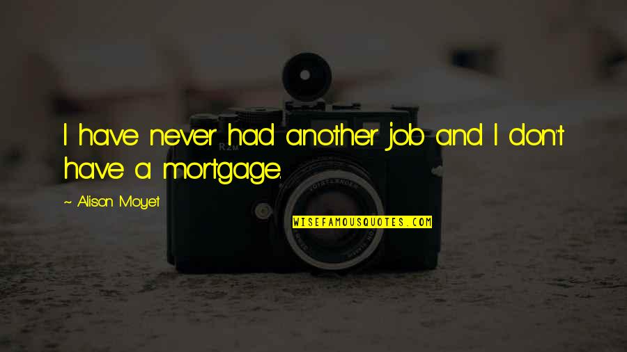 Moyet Quotes By Alison Moyet: I have never had another job and I Moyet Quotes By Alison Moyet: I have never had another job and I