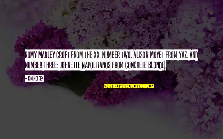 Moyet Quotes By Kim Holden: Romy Madley Croft from the xx. Number two: Moyet Quotes By Kim Holden: Romy Madley Croft from the xx. Number two: