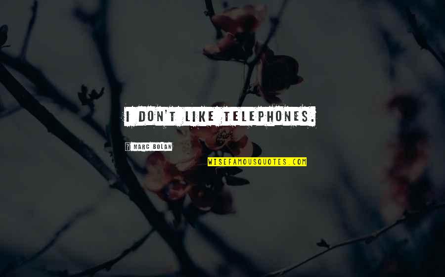 Moyet Quotes By Marc Bolan: I don't like telephones. Moyet Quotes By Marc Bolan: I don't like telephones.