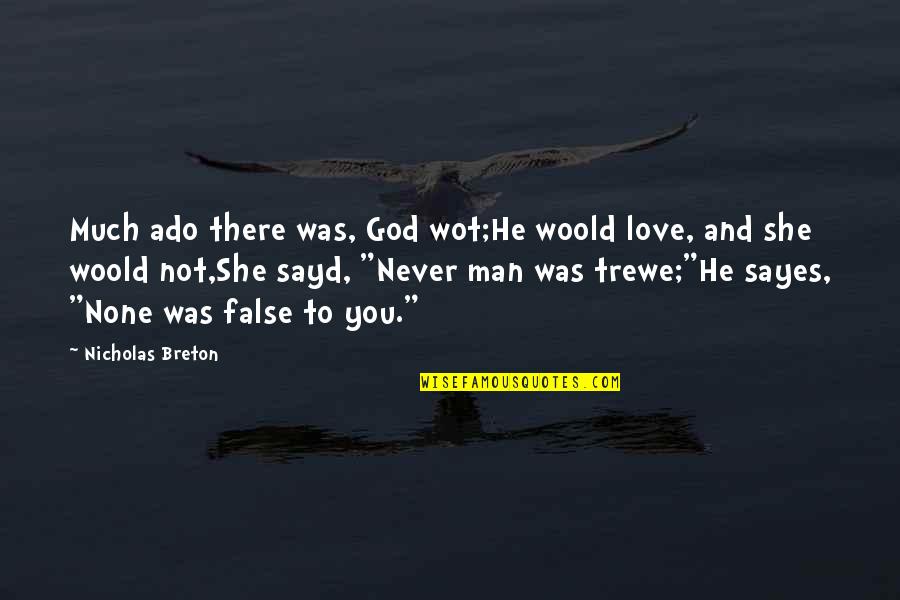 Moyet Quotes By Nicholas Breton: Much ado there was, God wot;He woold love, Moyet Quotes By Nicholas Breton: Much ado there was, God wot;He woold love,