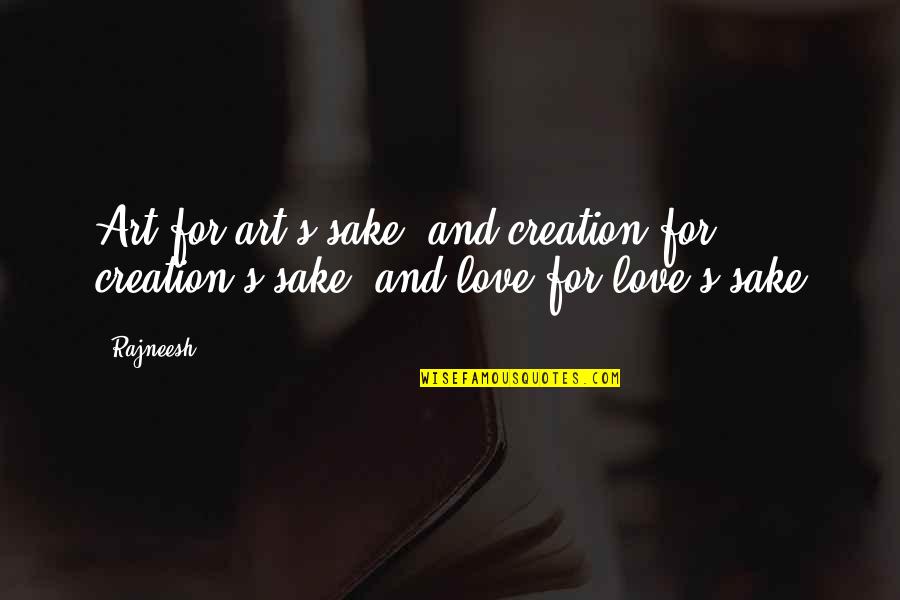 Moyeto Quotes By Rajneesh: Art for art's sake, and creation for creation's
