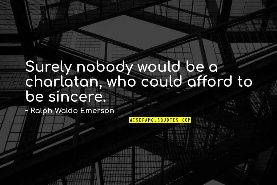 Moyles Mink Quotes By Ralph Waldo Emerson: Surely nobody would be a charlatan, who could Moyles Mink Quotes By Ralph Waldo Emerson: Surely nobody would be a charlatan, who could