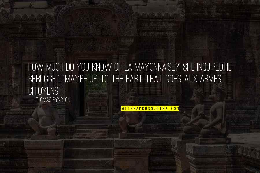 Moyles Mink Quotes By Thomas Pynchon: How much do you know of La Mayonnaise?" Moyles Mink Quotes By Thomas Pynchon: How much do you know of La Mayonnaise?"