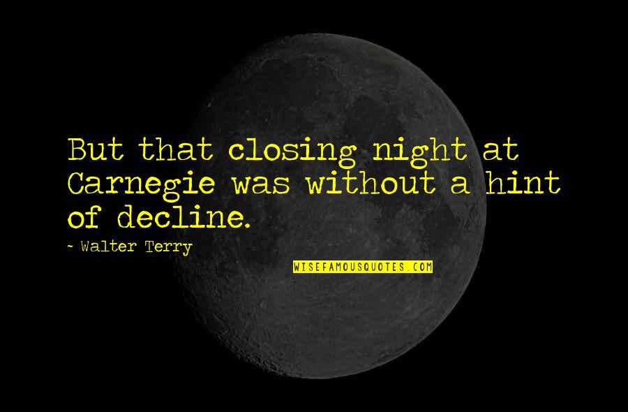 Moyles Mink Quotes By Walter Terry: But that closing night at Carnegie was without
