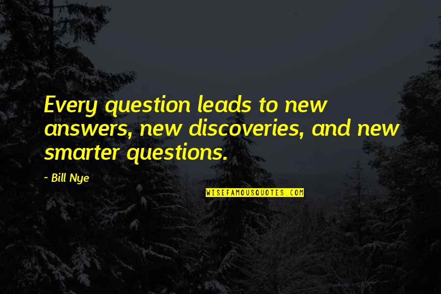 Moynamoti Quotes By Bill Nye: Every question leads to new answers, new discoveries,