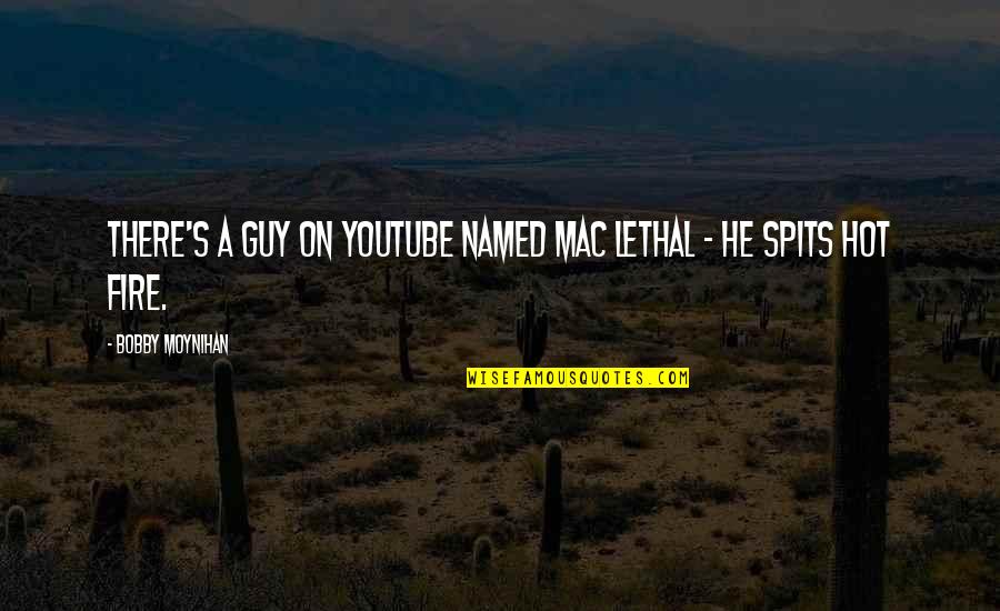 Moynihan Quotes By Bobby Moynihan: There's a guy on YouTube named Mac Lethal