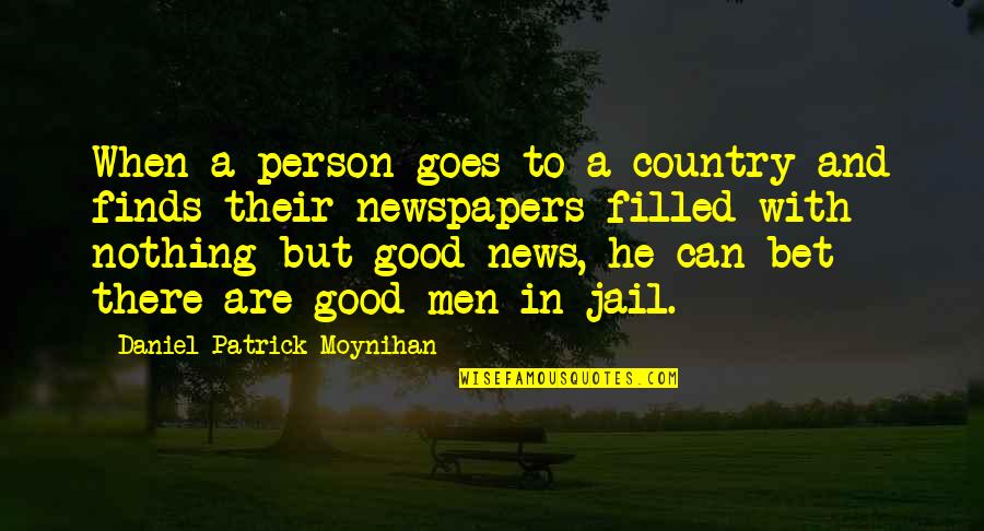 Moynihan Quotes By Daniel Patrick Moynihan: When a person goes to a country and