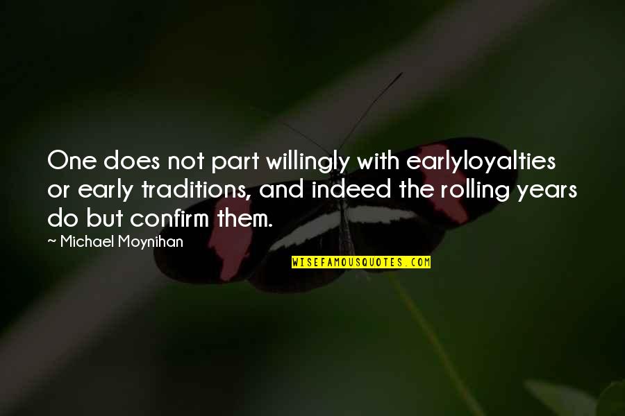 Moynihan Quotes By Michael Moynihan: One does not part willingly with earlyloyalties or