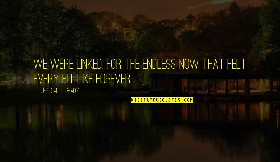Moynihan Train Quotes By Jeri Smith-Ready: We were linked, for the endless now that Moynihan Train Quotes By Jeri Smith-Ready: We were linked, for the endless now that