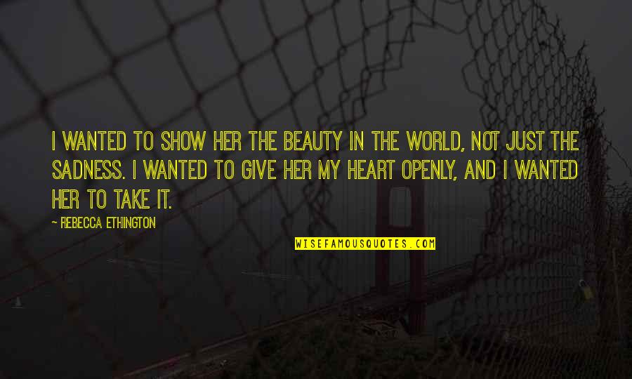 Moynot Ghat Quotes By Rebecca Ethington: I wanted to show her the beauty in