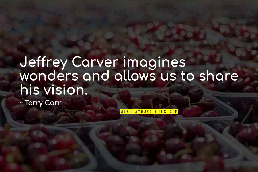 Mozafarian Diamond Quotes By Terry Carr: Jeffrey Carver imagines wonders and allows us to