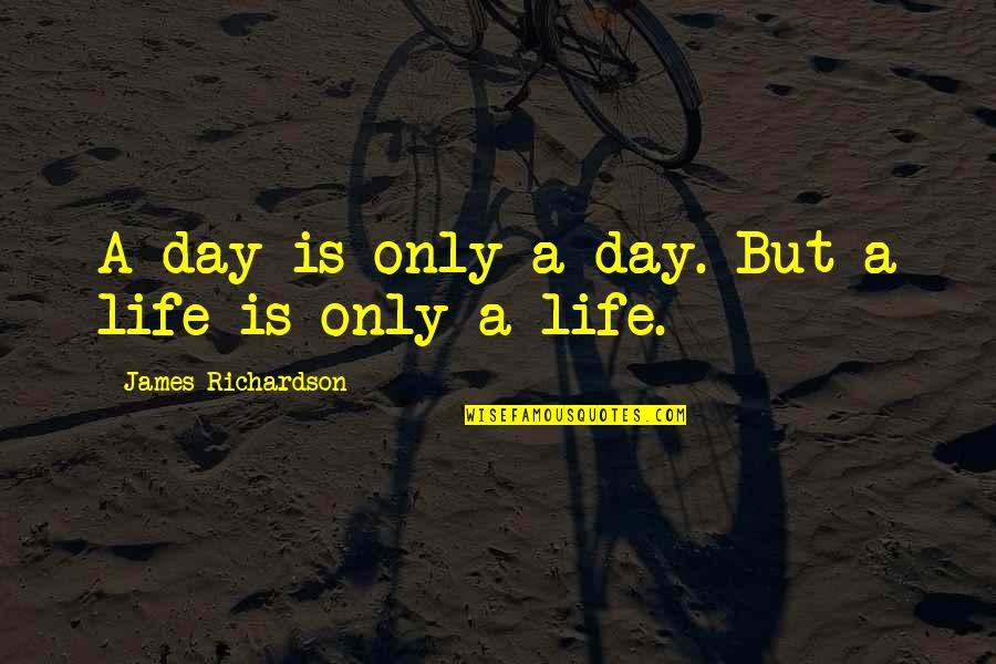 Mozaffarian D Quotes By James Richardson: A day is only a day. But a Mozaffarian D Quotes By James Richardson: A day is only a day. But a