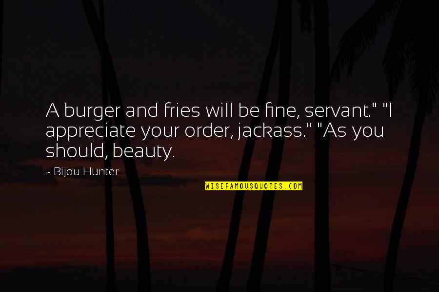 Mozaffarian Dariush Quotes By Bijou Hunter: A burger and fries will be fine, servant."