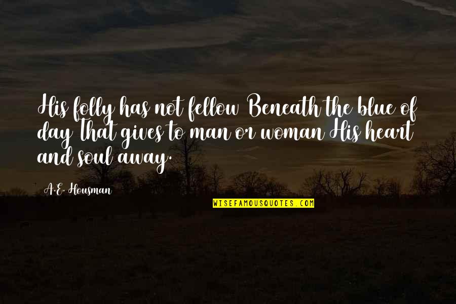 Mozahs Back Quotes By A.E. Housman: His folly has not fellow Beneath the blue Mozahs Back Quotes By A.E. Housman: His folly has not fellow Beneath the blue