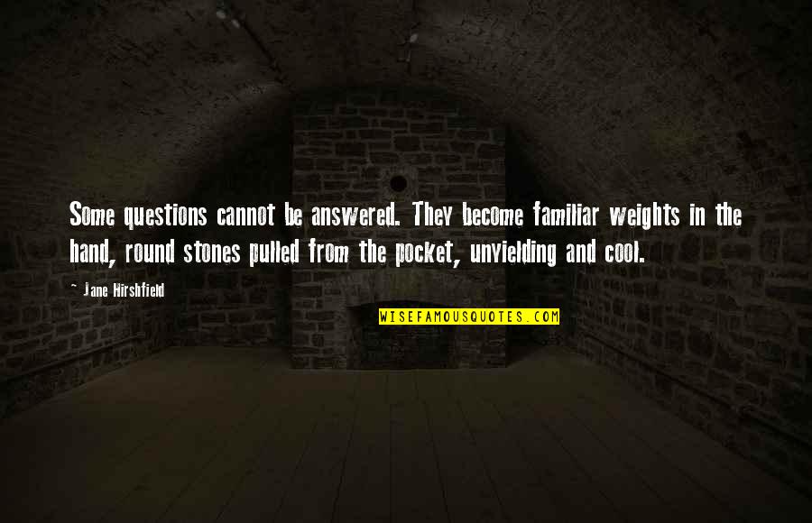 Mozahs Back Quotes By Jane Hirshfield: Some questions cannot be answered. They become familiar Mozahs Back Quotes By Jane Hirshfield: Some questions cannot be answered. They become familiar