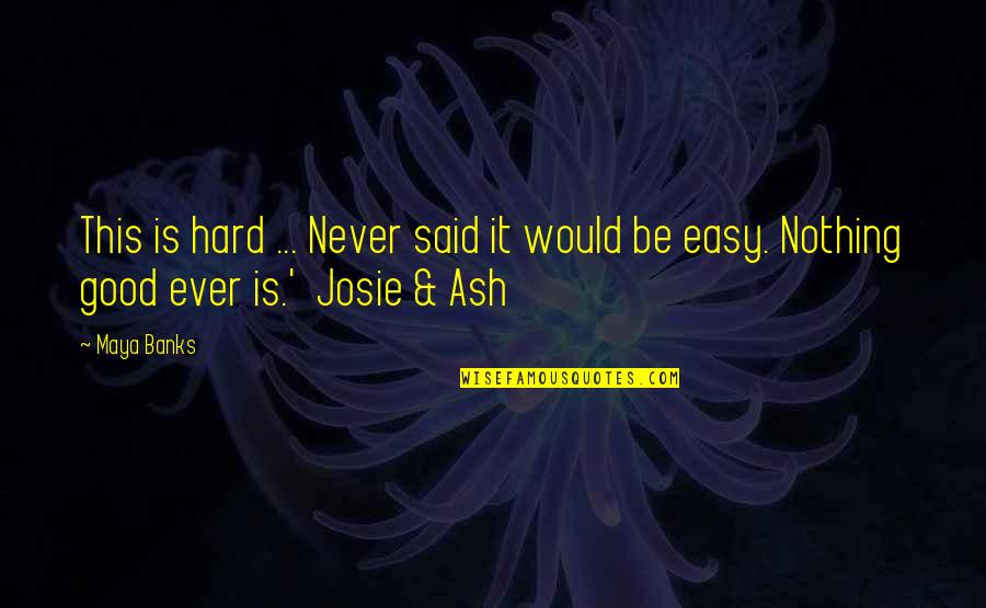 Mozahs Back Quotes By Maya Banks: This is hard ... Never said it would