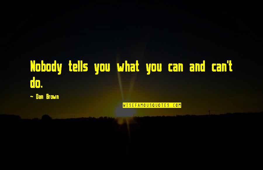 Mozaik Software Quotes By Dan Brown: Nobody tells you what you can and can't Mozaik Software Quotes By Dan Brown: Nobody tells you what you can and can't