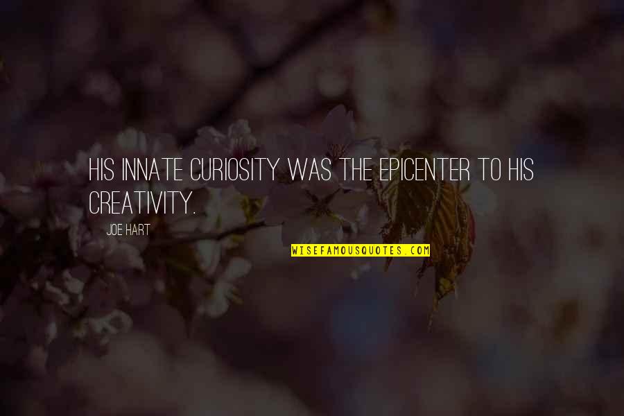 Mozaik Software Quotes By Joe Hart: his innate curiosity was the epicenter to his