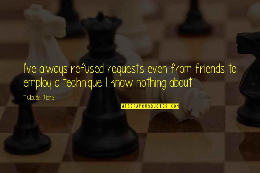 Mozaika Uherske Quotes By Claude Monet: I've always refused requests even from friends to Mozaika Uherske Quotes By Claude Monet: I've always refused requests even from friends to