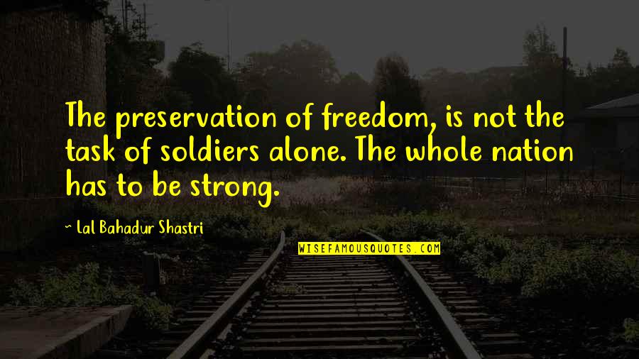 Mozart And The Whale Quotes By Lal Bahadur Shastri: The preservation of freedom, is not the task